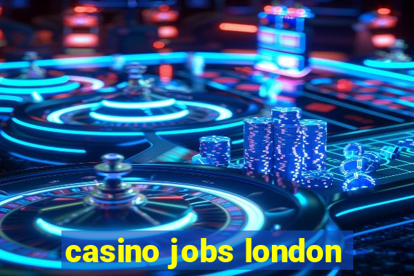 casino jobs london