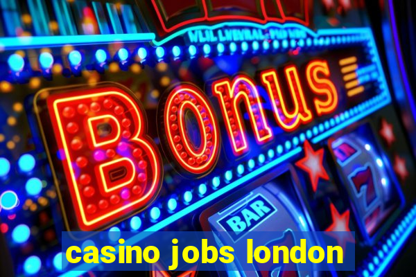 casino jobs london