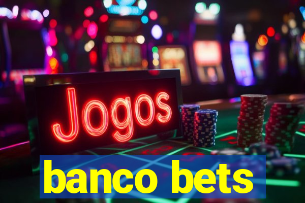 banco bets