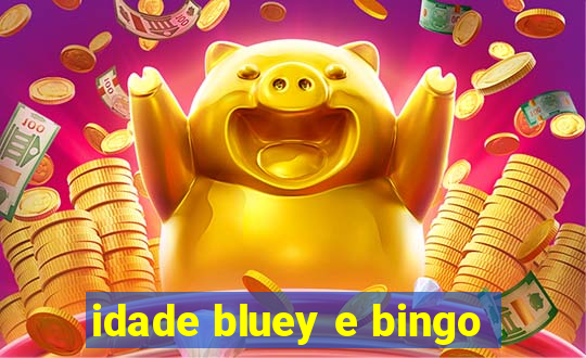 idade bluey e bingo