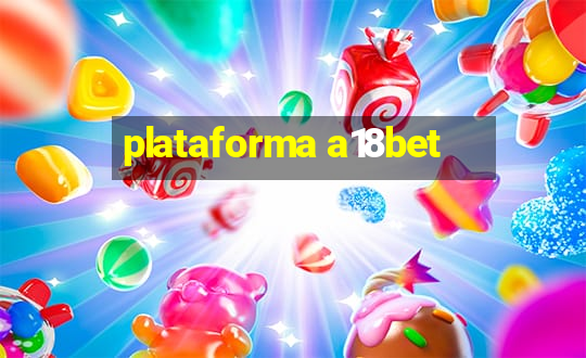 plataforma a18bet