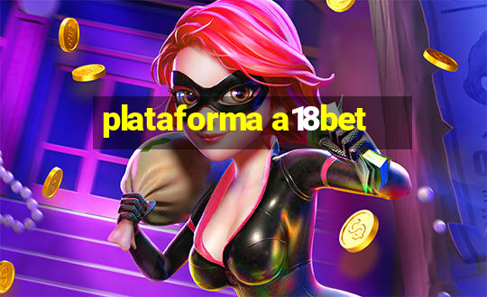 plataforma a18bet