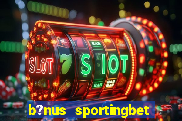 b?nus sportingbet como funciona