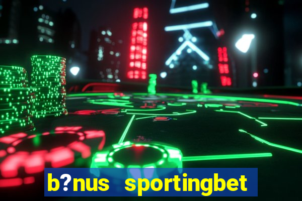 b?nus sportingbet como funciona