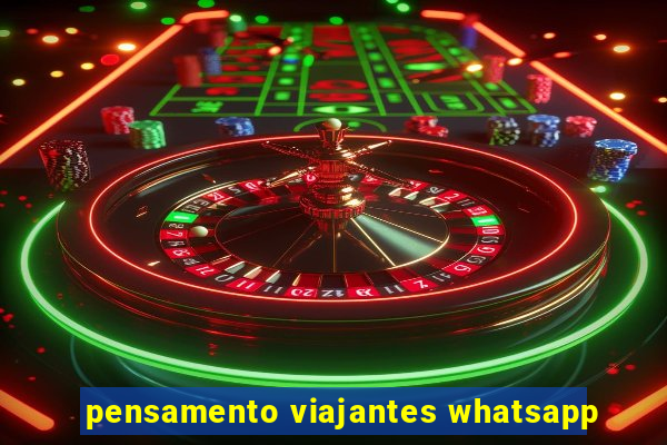 pensamento viajantes whatsapp