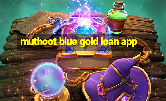 muthoot blue gold loan app