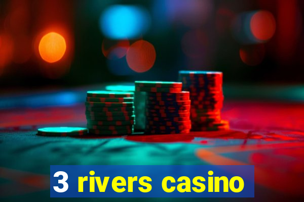 3 rivers casino