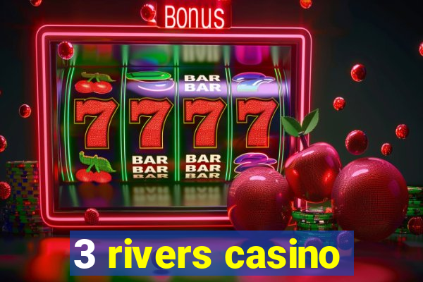 3 rivers casino