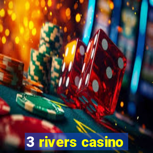 3 rivers casino