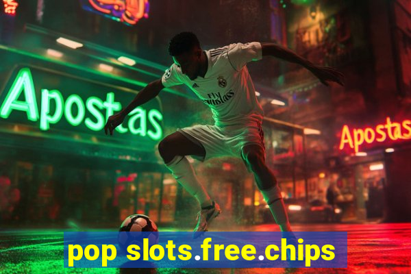 pop slots.free.chips