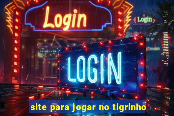 site para jogar no tigrinho