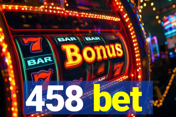 458 bet