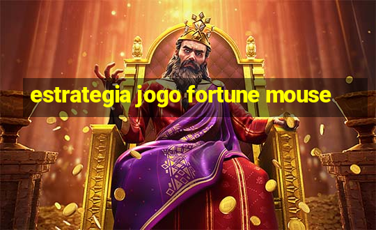 estrategia jogo fortune mouse