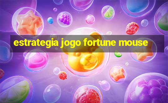 estrategia jogo fortune mouse