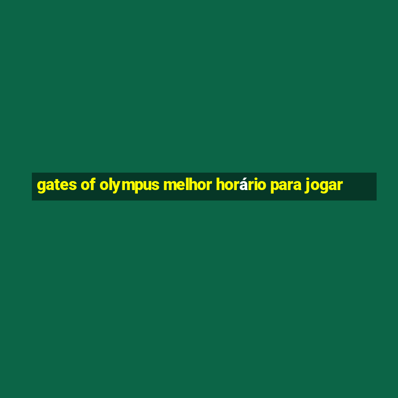 gates of olympus melhor horário para jogar