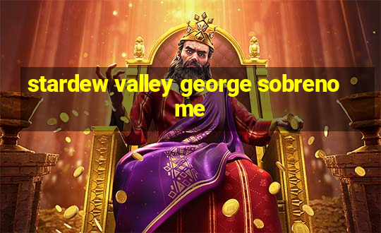 stardew valley george sobrenome