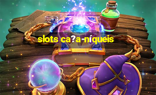 slots ca?a-níqueis