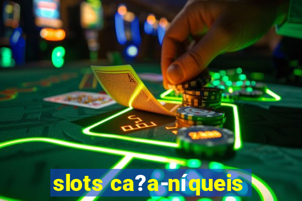 slots ca?a-níqueis