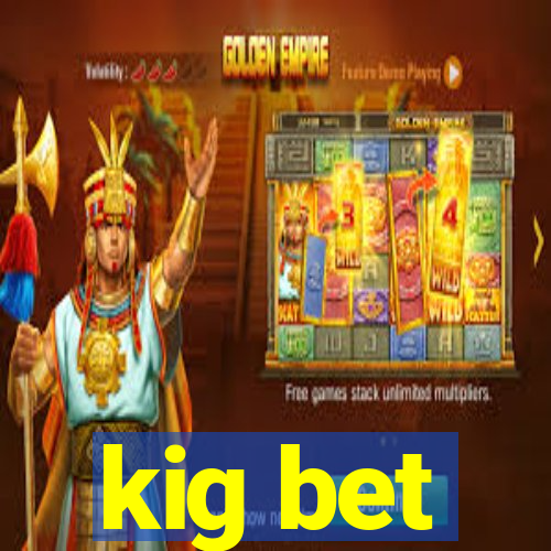 kig bet