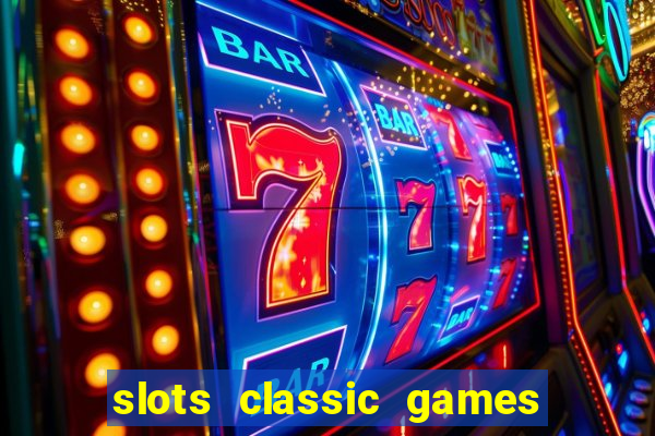 slots classic games free e5fikc