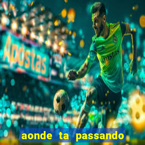 aonde ta passando o jogo do real