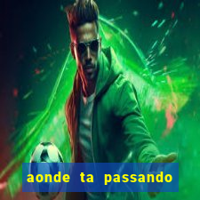 aonde ta passando o jogo do real