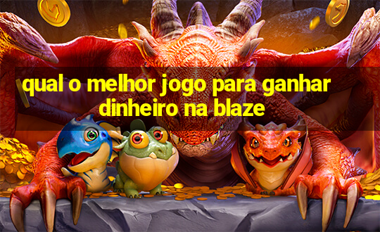 qual o melhor jogo para ganhar dinheiro na blaze