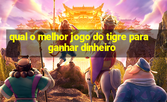 qual o melhor jogo do tigre para ganhar dinheiro