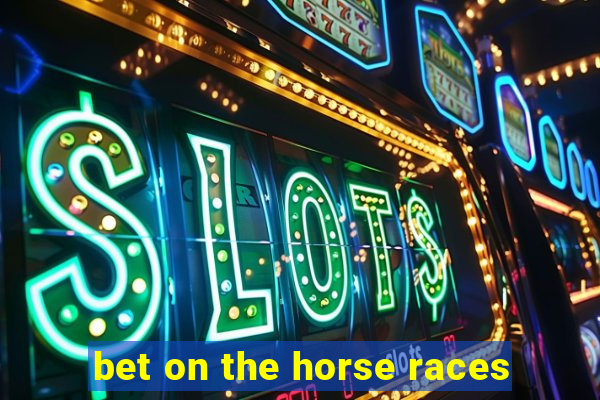 bet on the horse races