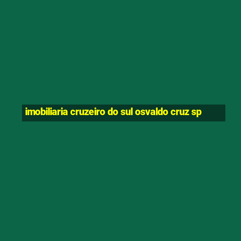 imobiliaria cruzeiro do sul osvaldo cruz sp