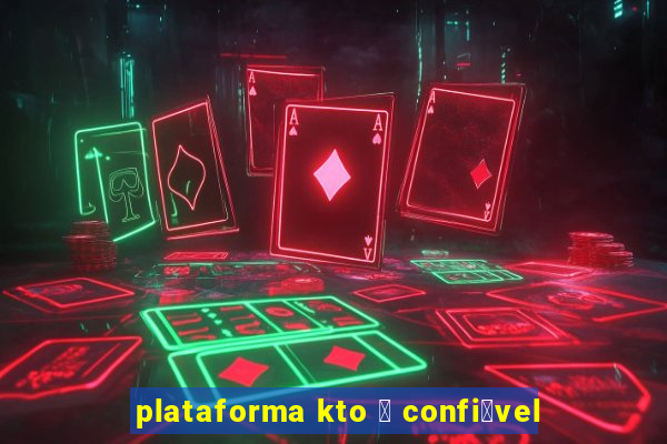 plataforma kto 茅 confi谩vel