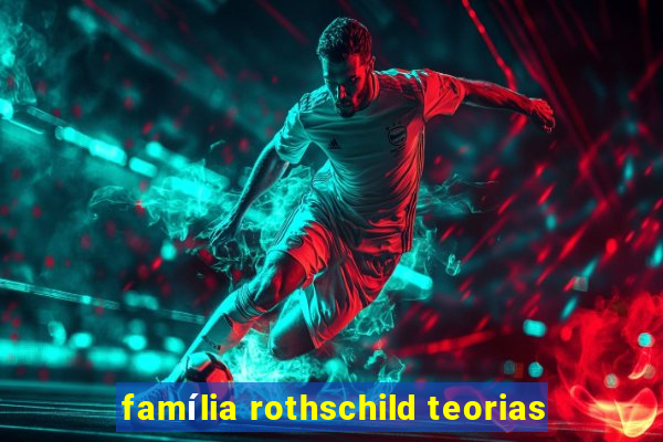 família rothschild teorias