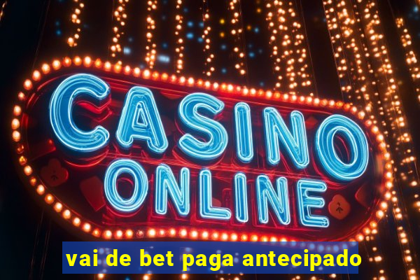 vai de bet paga antecipado