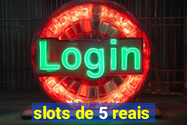 slots de 5 reais