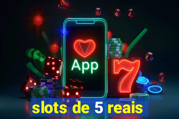 slots de 5 reais