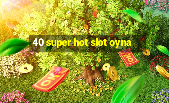 40 super hot slot oyna