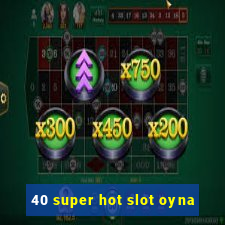 40 super hot slot oyna