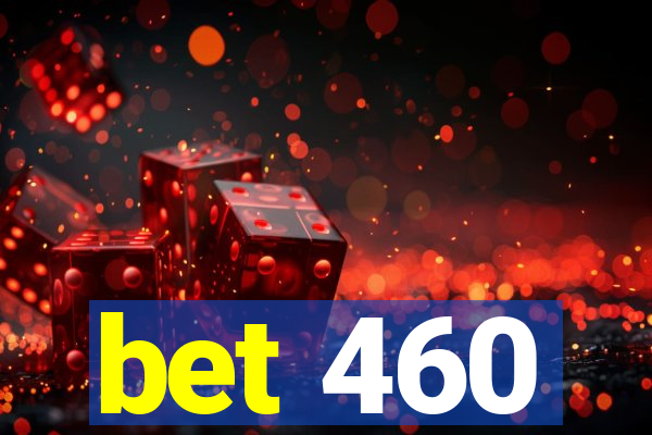 bet 460