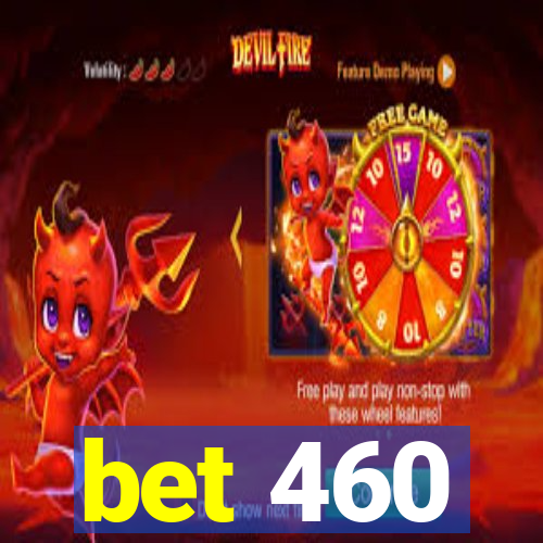 bet 460