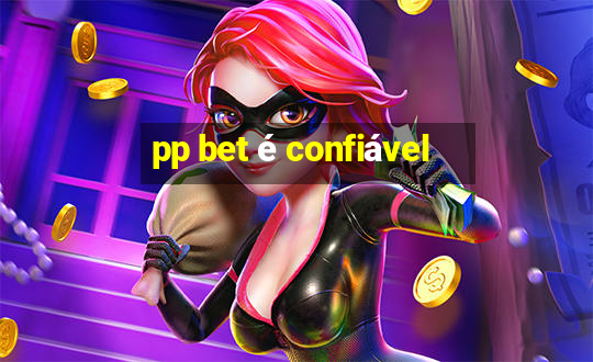 pp bet é confiável