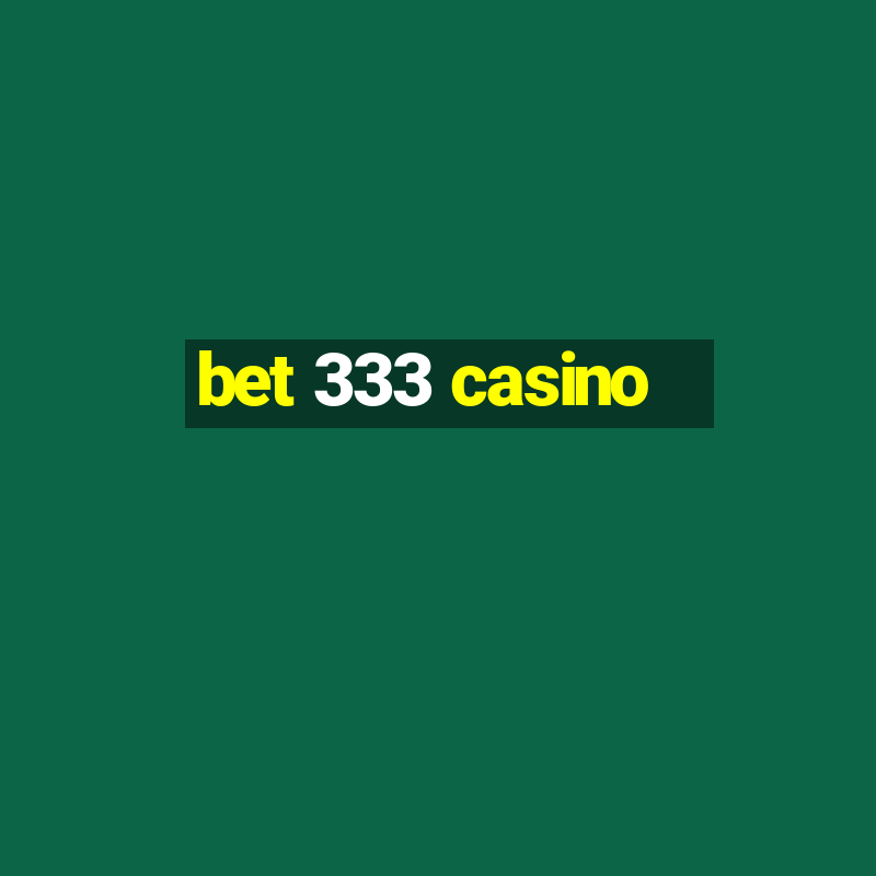 bet 333 casino