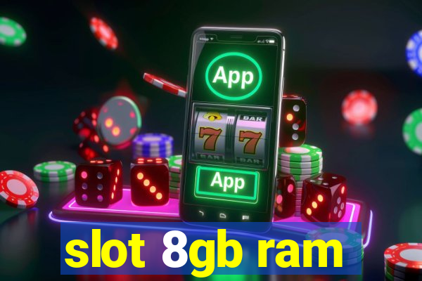 slot 8gb ram