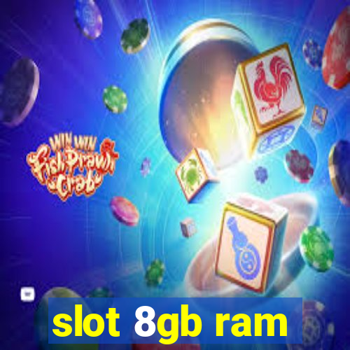 slot 8gb ram