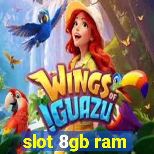 slot 8gb ram