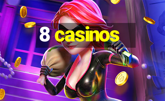 8 casinos