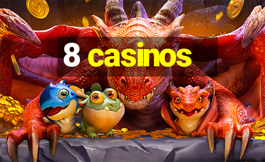 8 casinos