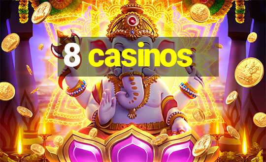 8 casinos