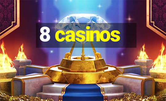 8 casinos