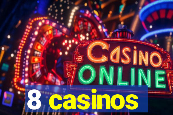 8 casinos