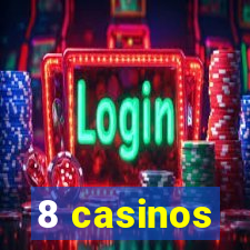 8 casinos